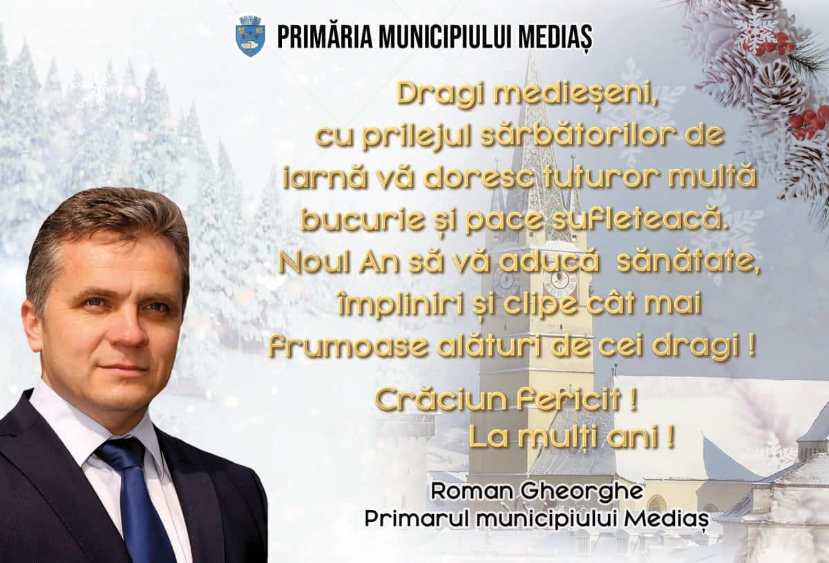 mesajul primarului din medias, gheorghe roman cu ocazia sărbătorilor de iarnă - ”vă doresc tuturor multă bucurie și pace sufletească”